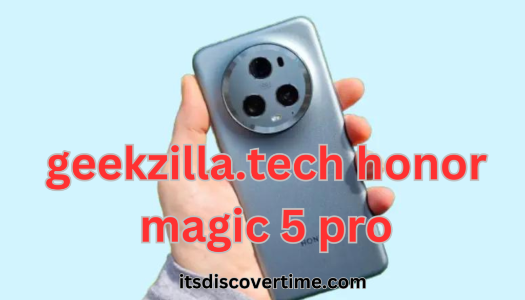 geekzilla.tech honor magic 5 pro